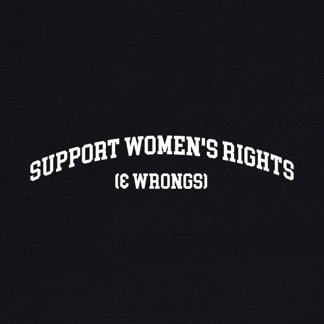 Support Women's Rights & Wrongs Unisex Shirt Or Crewneck, Funny Feminist Feminism Sweatshirt - Streetwear Fashion Y2K Clothing by ILOVEY2K